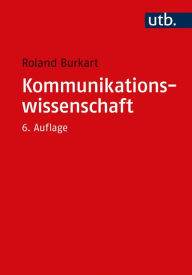 Title: Kommunikationswissenschaft: Grundlagen und Problemfelder einer interdisziplinären Sozialwissenschaft, Author: Roland Burkart