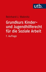 Title: Grundkurs Kinder- und Jugendhilferecht für die Soziale Arbeit, Author: Reinhard J. Wabnitz