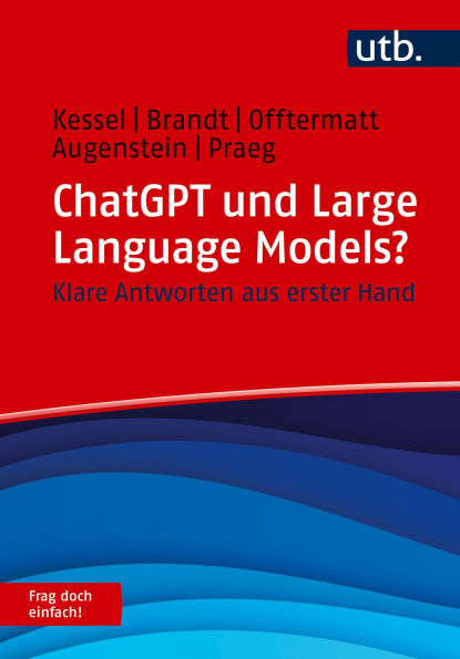 ChatGPT und Large Language Models? Frag doch einfach!: Klare Antworten aus erster Hand