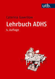 Title: Lehrbuch ADHS: Modelle, Ursachen, Diagnose, Therapie, Author: Caterina Gawrilow