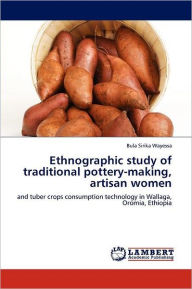 Title: Ethnographic Study of Traditional Pottery-Making, Artisan Women, Author: Bula Sirika Wayessa