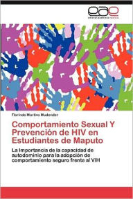 Title: Comportamiento Sexual Y Prevención de HIV en Estudiantes de Maputo, Author: Mudender Florindo Martins