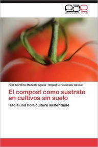 Title: El compost como sustrato en cultivos sin suelo, Author: Mazuela Águila Pilar Carolina