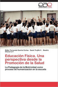 Title: Educación Física. Una perspectiva desde la Promoción de la Salud, Author: Gaviria Cortes Didier Fernando