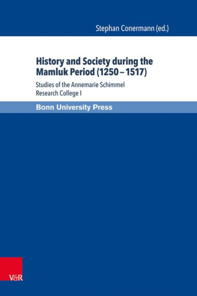 History and Society during the Mamluk Period (1250-1517): Studies of the Annemarie Schimmel Research College I
