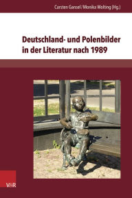 Title: Deutschland- und Polenbilder in der Literatur nach 1989, Author: Carsten Gansel
