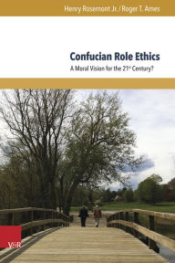 Title: Confucian Role Ethics: A Moral Vision for the 21st Century?, Author: Roger T Ames