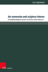 Title: Ars memoriae and scriptura interna: A metaphorological account on the De umbris idearum, Author: Sara Taglialatela