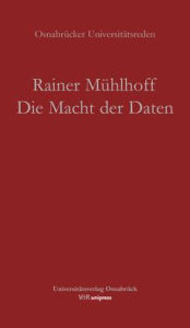 Title: Die Macht der Daten: Warum kunstliche Intelligenz eine Frage der Ethik ist, Author: Rainer Muhlhoff