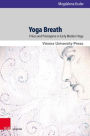 Yoga Breath: Prana and Pranayama in Early Modern Yoga