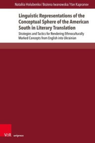 Title: Linguistic Representations of the Conceptual Sphere of the American South in Literary Translation: Strategies and Tactics for Rendering Ethnoculturally Marked Concepts from English into Ukrainian, Author: Nataliia Holubenko