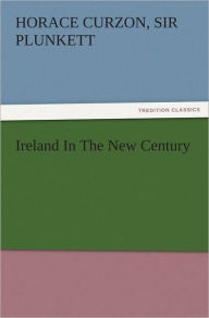Title: Ireland In The New Century, Author: Horace Curzon