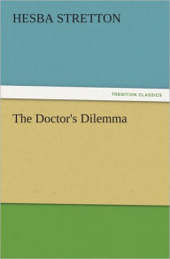 Title: The Doctor's Dilemma, Author: Hesba Stretton