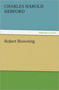 Title: Robert Browning, Author: C. H. (Charles Harold) Herford