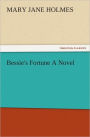 Bessie's Fortune A Novel