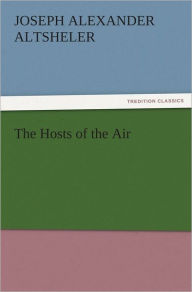 Title: The Hosts of the Air, Author: Joseph A. (Joseph Alexander) Altsheler