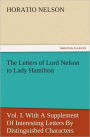 The Letters of Lord Nelson to Lady Hamilton, Vol. I. With A Supplement Of Interesting Letters By Distinguished Characters