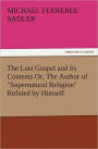 The Lost Gospel and Its Contents Or, The Author of
