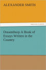 Dreamthorp A Book of Essays Written in the Country