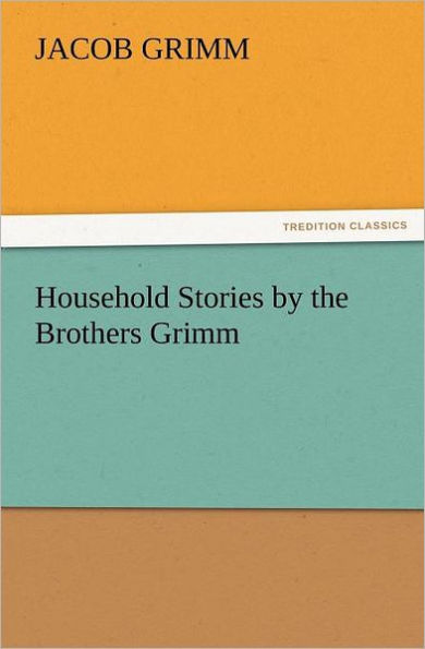 Household Stories by the Brothers Grimm