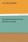 Household Stories by the Brothers Grimm