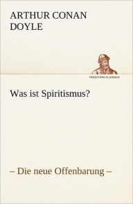 Title: Was Ist Spiritismus?, Author: Arthur Conan Doyle