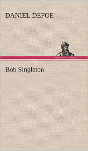 Title: Bob Singleton, Author: Daniel Defoe