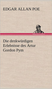 Title: Die Denkwurdigen Erlebnisse Des Artur Gordon Pym, Author: Edgar Allan Poe