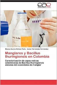 Title: Manglares y Bacillus Thuringiensis En Colombia, Author: Blanca Aurora Bolivar Pe a.