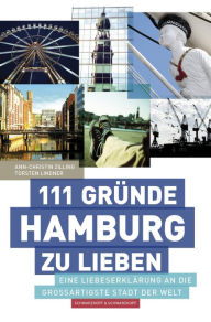 Title: 111 Gründe, Hamburg zu lieben: Eine Liebeserklärung an die großartigste Stadt der Welt, Author: Ann-Christin Zilling