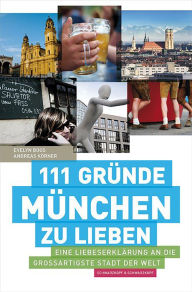 Title: 111 Gründe, München zu lieben: Eine Liebeserklärung an die großartigste Stadt der Welt, Author: Evelyn Boos