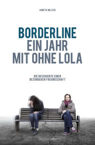 Title: Borderline - Ein Jahr mit ohne Lola: Die Geschichte einer besonderen Freundschaft, Author: Agneta Melzer