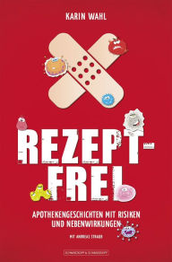 Title: Rezeptfrei: Apothekengeschichten mit Risiken und Nebenwirkungen, Author: Karin Wahl