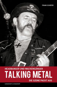 Title: Talking Metal: Headbanger und Wackengänger - Die Szene packt aus!, Author: Frank Schäfer