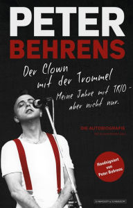 Title: Peter Behrens: Der Clown mit der Trommel: Meine Jahre mit TRIO - aber nicht nur., Author: Peter Behrens
