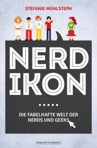 Title: Nerdikon: Die fabelhafte Welt der Nerds und Geeks, Author: Stefanie Mühlsteph