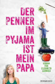 Title: Der Penner im Pyjama ist mein Papa, Author: Elisabeth Schmied