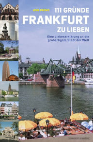 Title: 111 Gründe, Frankfurt zu lieben: Eine Liebeserklärung an die großartigste Stadt der Welt, Author: Jens Prewo