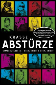 Title: Krasse Abstürze: 33 fabelhafte Berichte über heftige Filmrisse, verrückte Totalausfälle und peinliche sexuelle Ausrutscher, Author: Natascha Sagorski