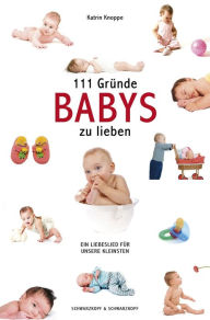 Title: 111 Gründe, Babys zu lieben: Ein Liebeslied für unsere Kleinsten, Author: Katrin Knoppe
