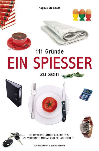 111 Gründe, ein Spießer zu sein: Ein unverschämtes Bekenntnis zu Vernunft, Moral und Behaglichkeit