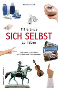 Title: 111 Gründe, sich selbst zu lieben: Eine kleine Verbeugung vor der eigenen Großartigkeit, Author: Holger Reichard