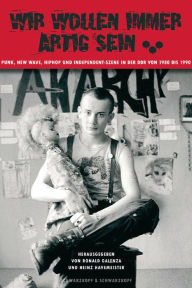 Title: Wir wollen immer artig sein: Punk, New Wave, HipHop und Independent-Szene in der DDR 1980-1990, Author: Ronald Galenza