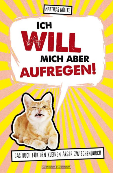 Ich will mich aber aufregen!: Das Buch für den kleinen Ärger zwischendurch