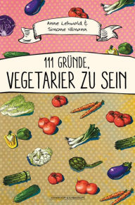 Title: 111 Gründe, Vegetarier zu sein, Author: Anne Lehwald