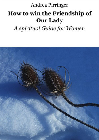 How to win the Friendship of Our Lady: A spiritual Guide for Women