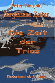 Title: Vergessene Zeiten: Die Meeressaurier der Trias, Author: Peter Naujoks