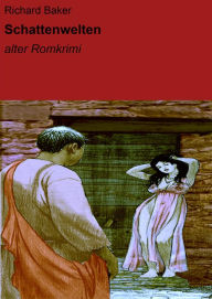 Title: Schattenwelten: alter Romkrimi, Author: Richard Baker