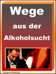 Title: Wege aus der Alkoholsucht, Author: Georgius Anastolsky