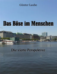 Title: Das Böse im Menschen: Die vierte Perspektive, Author: Günter Laube